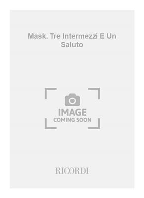 Maurizio Pisati: Mask. Tre Intermezzi E Un Saluto: Ensemble de Chambre