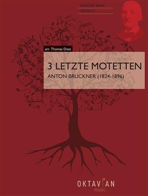 Anton Bruckner: 3 Letzte Motetten: (Arr. Thomas Doss): Orchestre d'Harmonie