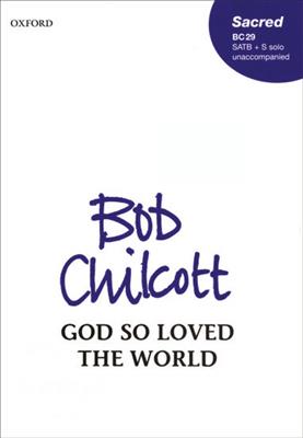 Bob Chilcott: God So Loved The World: Chœur Mixte et Accomp.