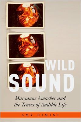 Amy Cimini: Wild Sound Maryanne Amacher