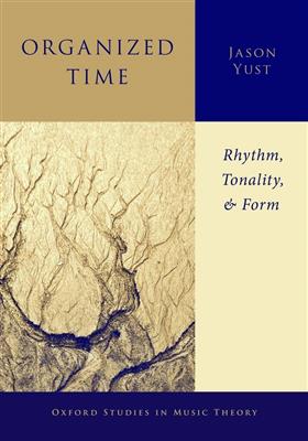 Jason Yust: Organized Time Rhythm, Tonality, and Form