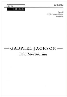 Gabriel Jackson: Lux Mortuorum: Chœur Mixte et Accomp.