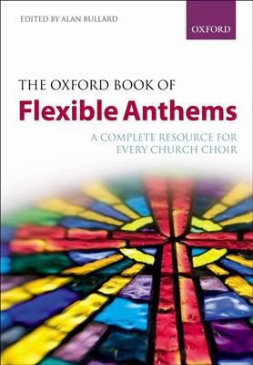 Alan Bullard: Oxford Book Of Flexible Anthems: Chœur Mixte et Accomp.