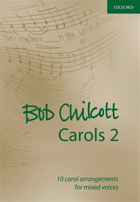 Bob Chilcott: Carols 2: Chœur Mixte et Accomp.