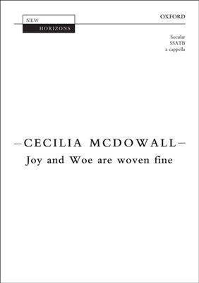 Cecilia McDowall: Joy And Woe Are Woven Fine: Chœur Mixte et Accomp.