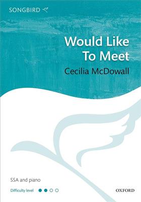 Cecilia McDowall: Would Like To Meet: Chœur Mixte et Accomp.