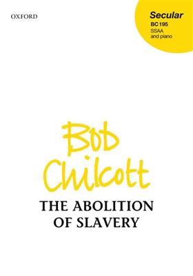 Bob Chilcott: The Abolition Of Slavery: Chœur Mixte et Accomp.