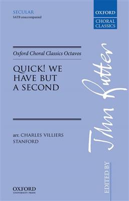 Charles Villiers Stanford: Quick! We Have But A Second: Chœur Mixte et Accomp.