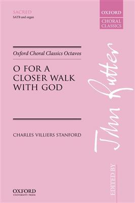 Charles Villiers Stanford: O for a closer walk with God: Chœur Mixte et Accomp.