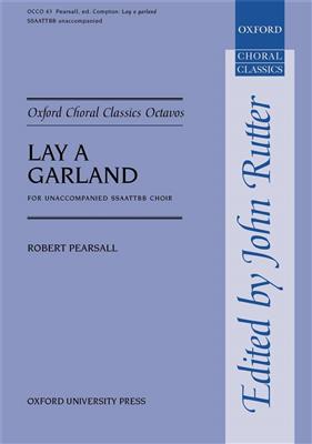 Robert Pearsall: Lay a garland: Chœur Mixte et Accomp.