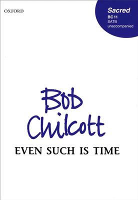 Bob Chilcott: Even Such Is Time: Chœur Mixte et Accomp.