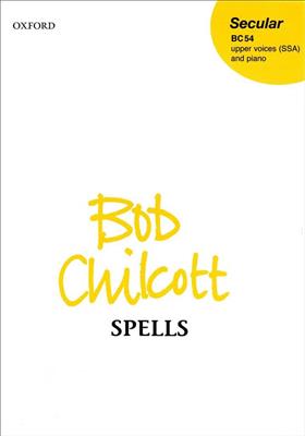 Bob Chilcott: Spells: Chœur Mixte et Accomp.