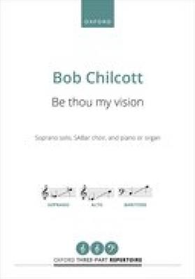 Bob Chilcott: Be thou my vision: Chœur Mixte et Piano/Orgue
