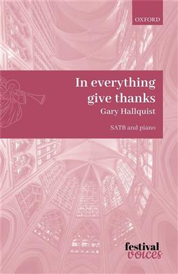 Gary Hallquist: In Everything Give Thanks: Chœur Mixte et Accomp.