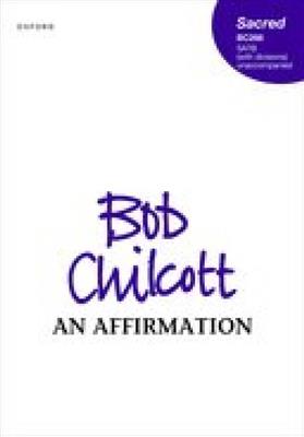 Bob Chilcott: An Affirmation: Chœur Mixte et Accomp.