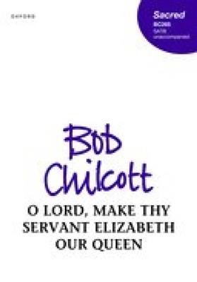 Bob Chilcott: O Lord, make thy servant Elizabeth our Queen: Chœur Mixte A Cappella