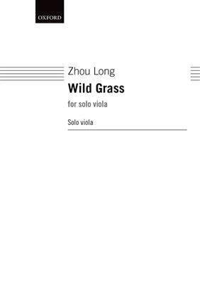 Zhou Long: Wild Grass For Solo Viola: Solo pour Alto