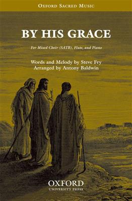 Steve Fry: By His grace: Chœur Mixte et Accomp.