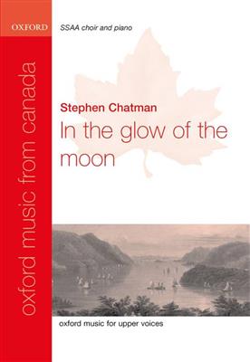 Stephen Chatman: In the glow of the moon: Chœur Mixte et Accomp.