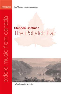 Stephen Chatman: The Potlatch Fair: Chœur Mixte et Accomp.