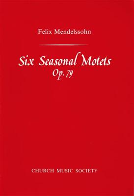 Felix Mendelssohn Bartholdy: Six Seasonal Motets Op.79: Chœur Mixte et Accomp.