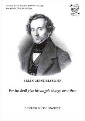 Felix Mendelssohn Bartholdy: For He Shall Give His Angels Charge Over Thee: Chœur Mixte et Accomp.