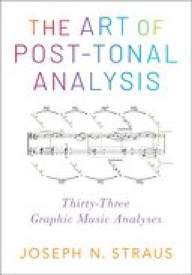 Joseph N. Straus: The Art of Post-Tonal Analysis (Hardback)