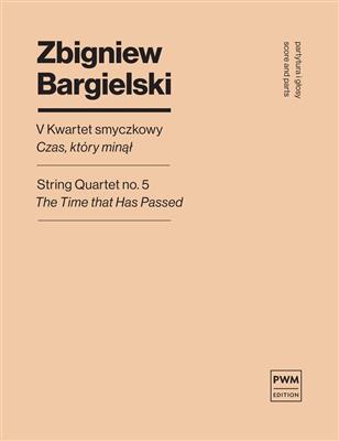Zbigniew Bargielski: String Quartet No.5 'The Time That Has Passend': Quatuor à Cordes