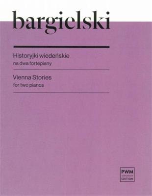 Zbigniew Bargielski: Vienna Stories For Two Pianos: Duo pour Pianos