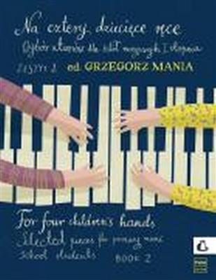Grzegorz Mania: For four children?s hands: Piano Quatre Mains
