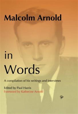 Paul Harris: Malcom Arnold In Words