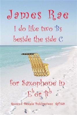 James Rae: I Do Like 2 Bs Beside The Side C: Saxophone