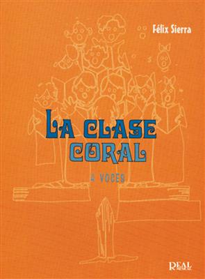 Félix Sierra: La Clase Coral, 4 Voces: Chœur Mixte et Accomp.