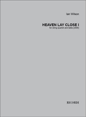 Ian Wilson: Heaven Lay Close I: Quatuor à Cordes