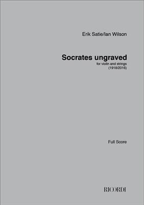 Erik Satie: Socrates ungraved: (Arr. Ian Wilson): Cordes (Ensemble)