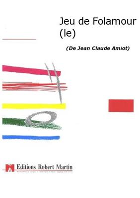 Jean Claude Amiot: Le Jeu de Folamour: Chœur Mixte et Ensemble