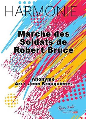 Marche Des Soldats De Robert Bruce: (Arr. Jean Brouquières): Orchestre d'Harmonie