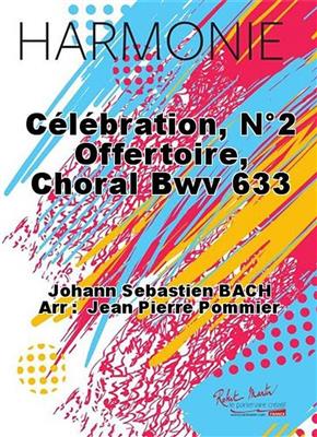 Johann Sebastian Bach: Celebration, No2 Offertoire, Choral Bwv 633: Orchestre d'Harmonie