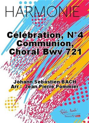 Johann Sebastian Bach: Celebration, No4 Communion, Choral Bwv 721: Orchestre d'Harmonie