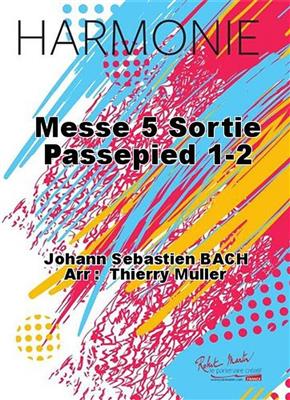 Johann Sebastian Bach: Messe 5 Sortie Passepied 1-2: (Arr. Thierry Muller): Orchestre d'Harmonie