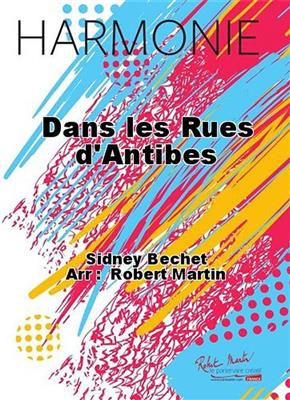 Sidney Bechet: Dans Les Rues D'Antibes: (Arr. Robert Martin): Orchestre d'Harmonie