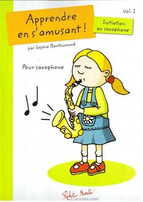 Sophie Berthomme: Apprendre en s'amusant: Saxophone Alto