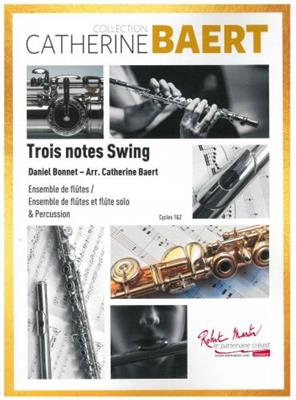 Daniel Bonnet: Trois Notes Swing: (Arr. Catherine Baert): Flûtes Traversières (Ensemble)