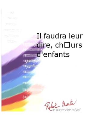 Francis Cabrel: Il Faudra Leur Dire, Choeurs d'Enfants: (Arr. Laurent Delbecq): Chœur Mixte et Accomp.