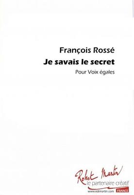 François Rossé: Je Savais Le Secret: Solo pour Chant
