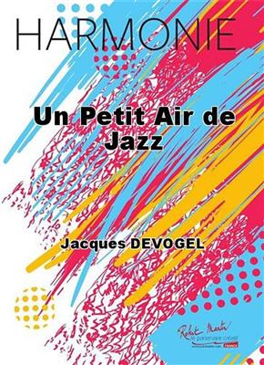 Jacques Devogel: Un Petit Air de Jazz: Orchestre d'Harmonie