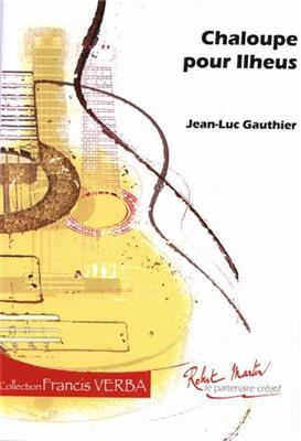 Jean-Luc Gauthier: Chaloupe Pour Ilheus: Solo pour Guitare