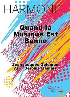 Jean-Jacques Goldman: Quand La Musique Est Bonne: (Arr. Jérôme Naulais): Orchestre d'Harmonie