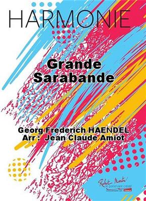 Georg Friedrich Händel: Grande Sarabande: (Arr. Jean Claude Amiot): Orchestre d'Harmonie