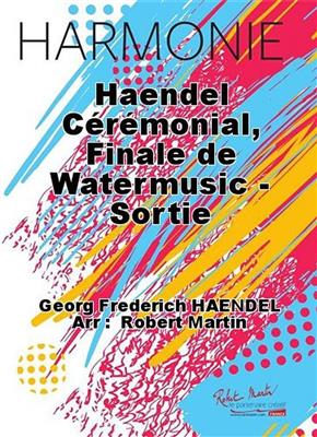 Georg Friedrich Händel: Haendel Ceremonial, Finale de Watermusic - Sortie: Orchestre d'Harmonie